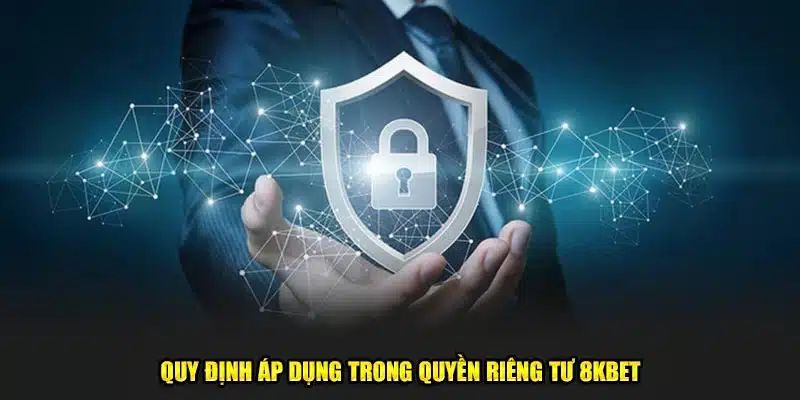 Điểm qua những nội dung được đề cập trong quyền riêng tư tại 8KBET