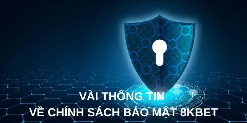 Vài thông tin về chính sách bảo mật 8kbet